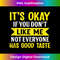 It's Ok If You Don't Like Me Not Everyone Has Good Taste Tank Top 0517.jpg