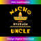 Nacho Average Uncle Shirt Cute Mexican Uncle Gift 1122.jpg