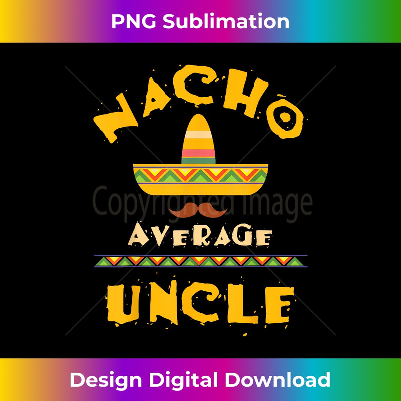 Nacho Average Uncle Shirt Cute Mexican Uncle Gift 1122.jpg