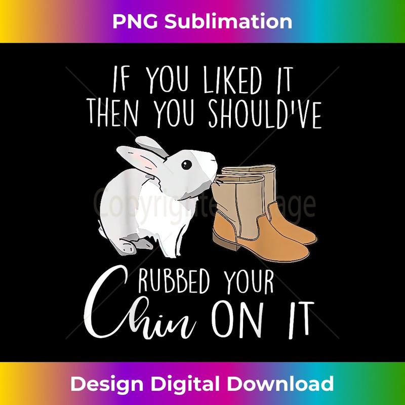 Bunny If You Like It Then You Shouldu2019ve Rubbed Your Chin On 0439.jpg