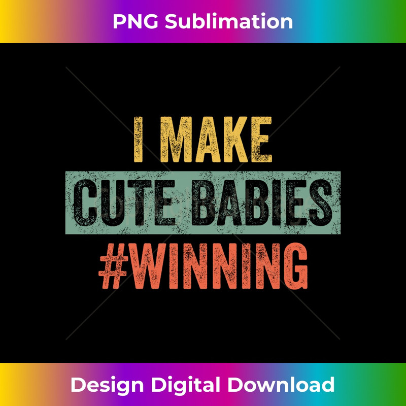 I Make Cute Babies #Winning  Funny New Dad Mom, Baby Daddy Long Sleeve 0703.jpg