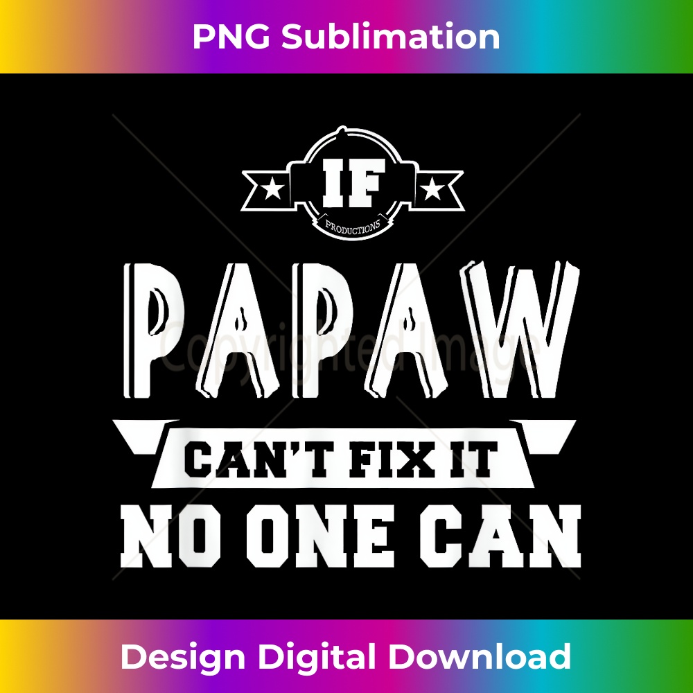 If Papaw Can't Fix It No One Can Grandpa Gift Men 1256.jpg
