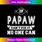 If Papaw Can't Fix It No One Can Grandpa Gift Men 1256.jpg