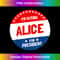 Alice For President T-Shirt - I'm Voting Alice Shirt Humor 0134.jpg