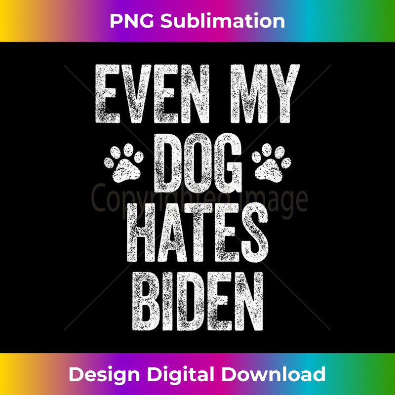 Even My Dog Hates Biden Tee Conservative Anti Liberal Funny Tank Top 0599.jpg
