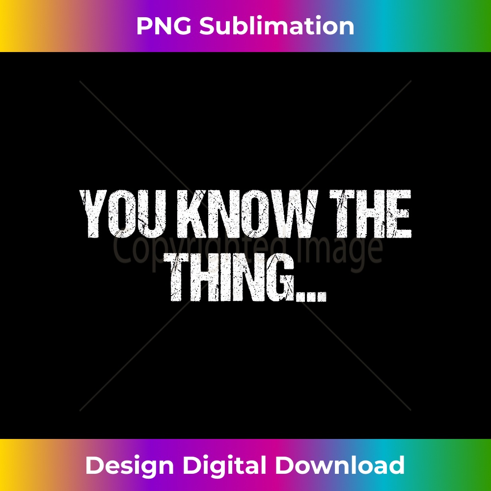 Funny Phrase Quote From Joe Biden 2020 You Know The Thing - Futuristic PNG Sublimation File - Access the Spectrum of Sublimation Artistry