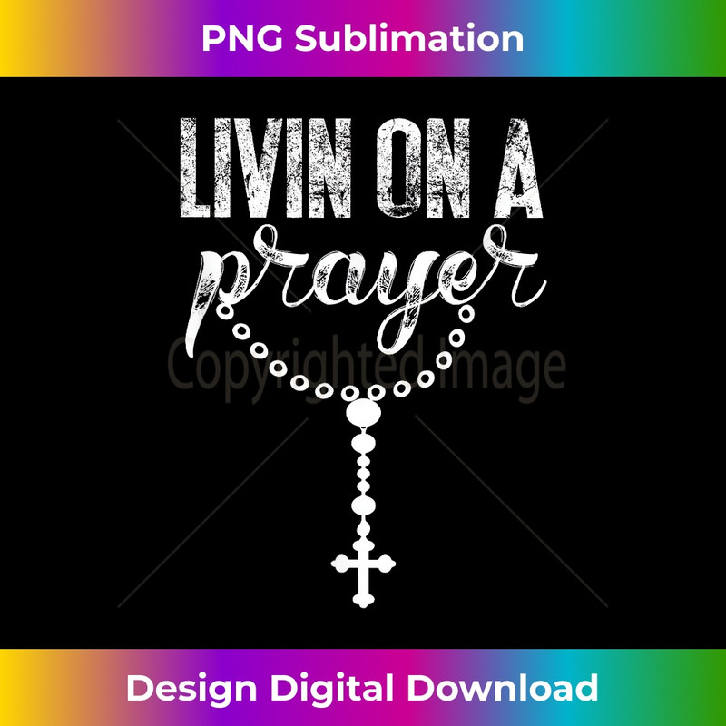 Livin On A Prayer With Rosary Catholic Lettering Art DTF0277 - Sublimation-Optimized PNG File - Rapidly Innovate Your Artistic Vision