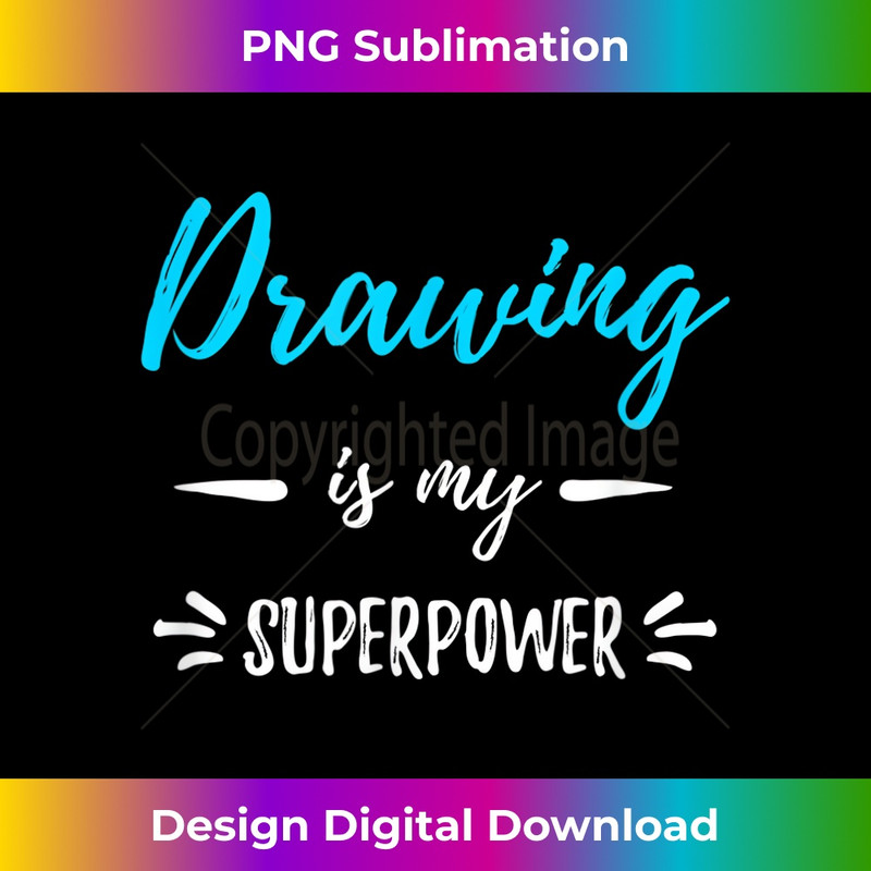 Drawing My Superpower Funny Artist Gift Idea - Deluxe PNG Sublimation Download - Rapidly Innovate Your Artistic Vision