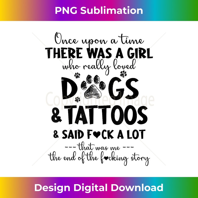 There was a girl who really loved dogs and tattoos - Edgy Sublimation Digital File - Lively and Captivating Visuals