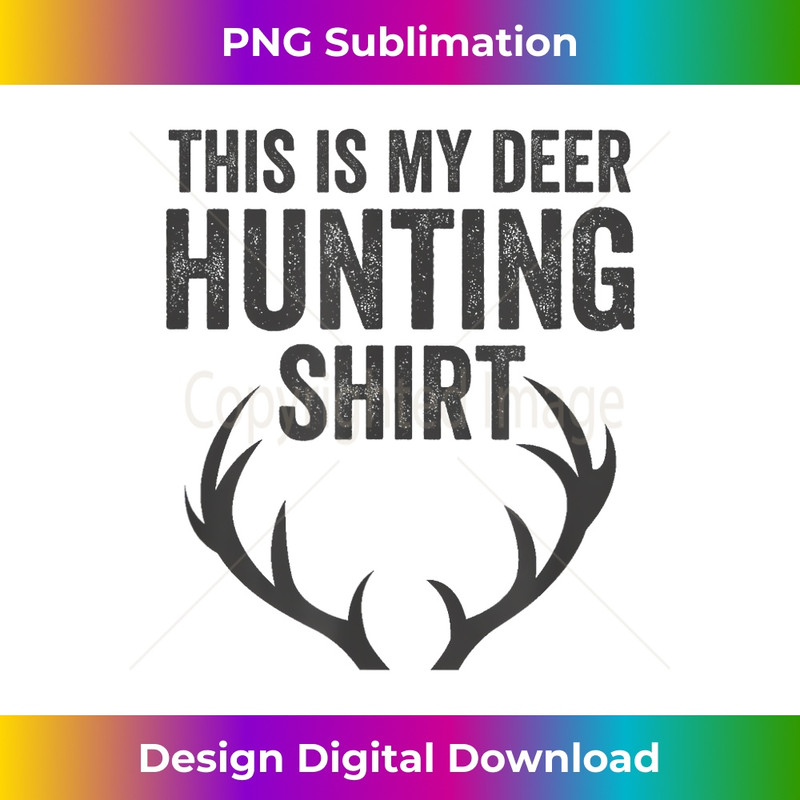 This Is My Deer Hunting Shirt Fathers Day Gifts Hunting Dad - Deluxe PNG Sublimation Download - Customize with Flair