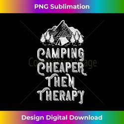 camping cheaper than therapy funny shirt camper tee outdoor - crafted sublimation digital download - challenge creative