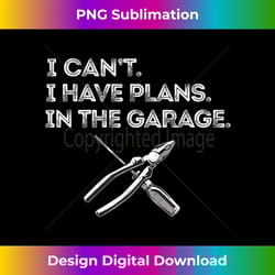 funny car buff mechanic i can't i have plans in the garage - crafted sublimation digital download - striking & memorable