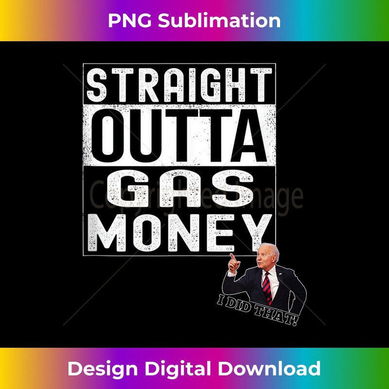 Funny Anti Joe Biden I Did That Straight Outta Gas Money Tank Top - Urban Sublimation PNG Design - Crafted for Sublimation Excellence