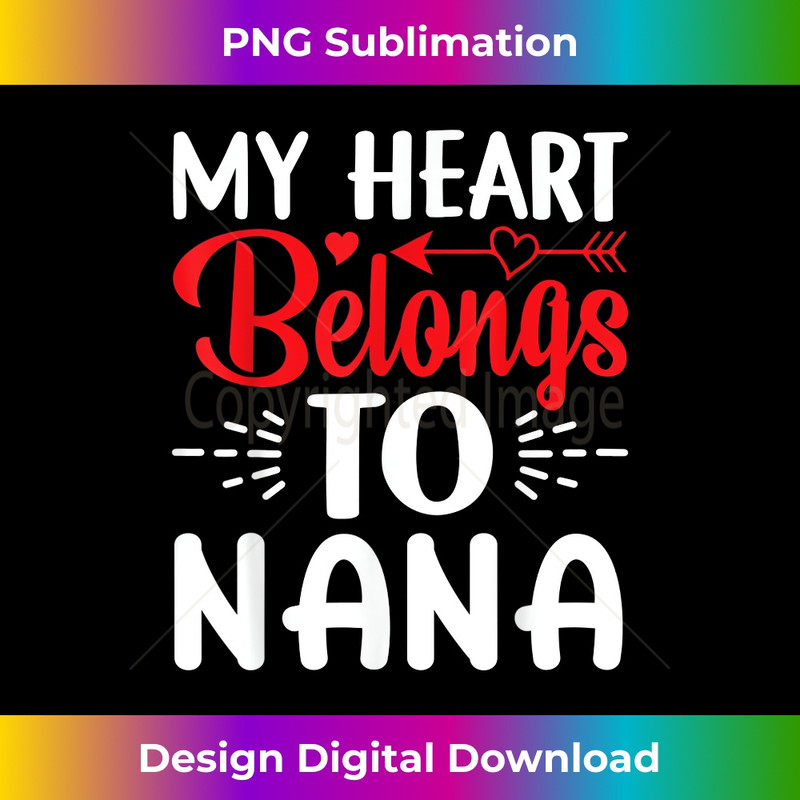 My Heart Belongs To Nana Funny Valentine's Day - Contemporary PNG Sublimation Design - Ideal for Imaginative Endeavors