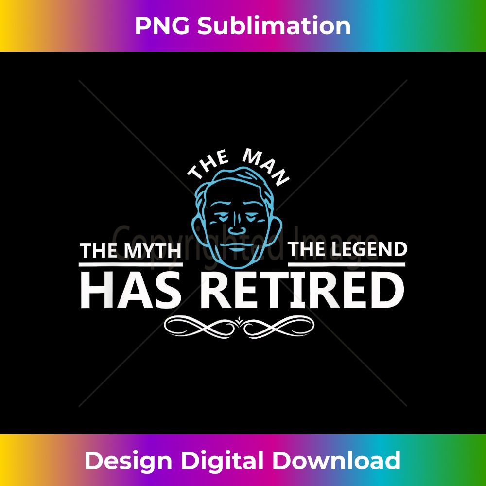 The Man The Myth The Legend Has Retired TShirt Retirement TS - Crafted Sublimation Digital Download - Customize with Flair