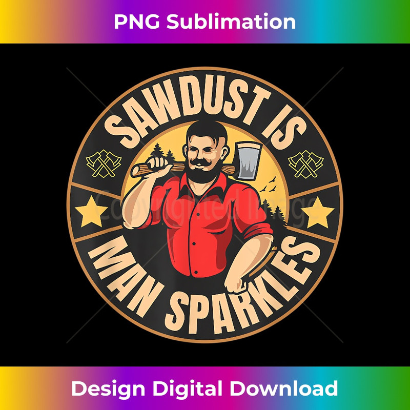 Sawdust Is Man Sparkles Funny Carpenter Dad Fathers Day - Sleek Sublimation PNG Download - Crafted for Sublimation Excellence