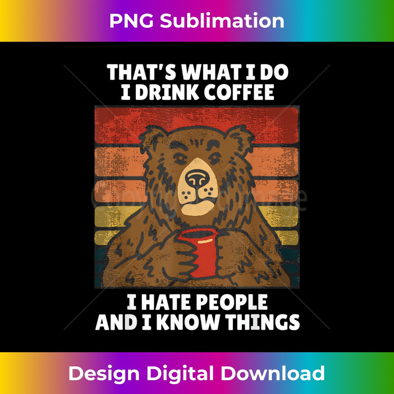 That's What I Do I Drink Coffee I Hate People Bear - Chic Sublimation Digital Download - Customize with Flair