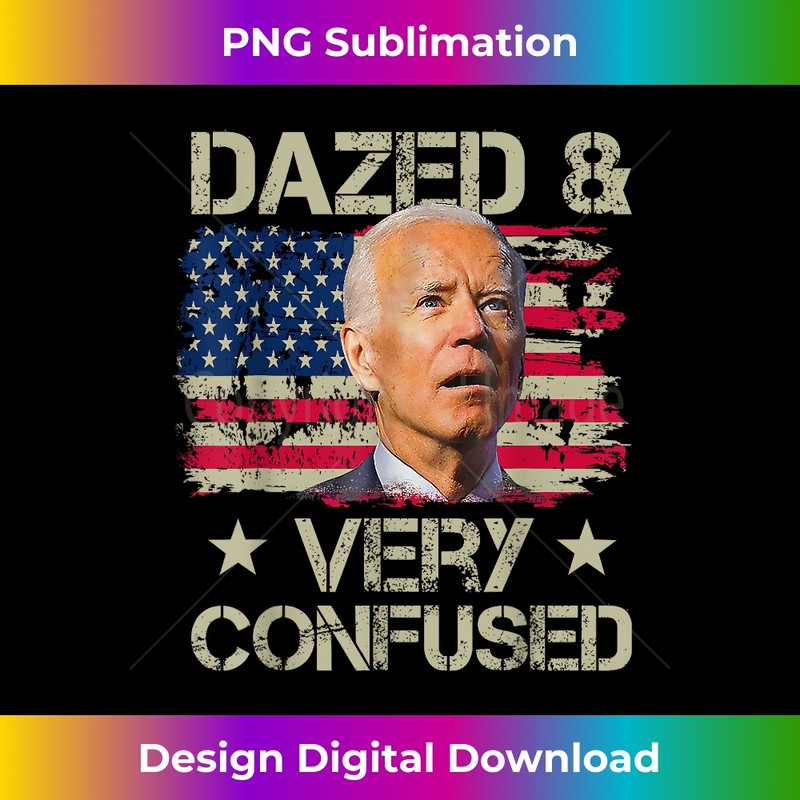 Dazed & Very Confused Funny Biden USA - Deluxe PNG Sublimation Download - Crafted for Sublimation Excellence