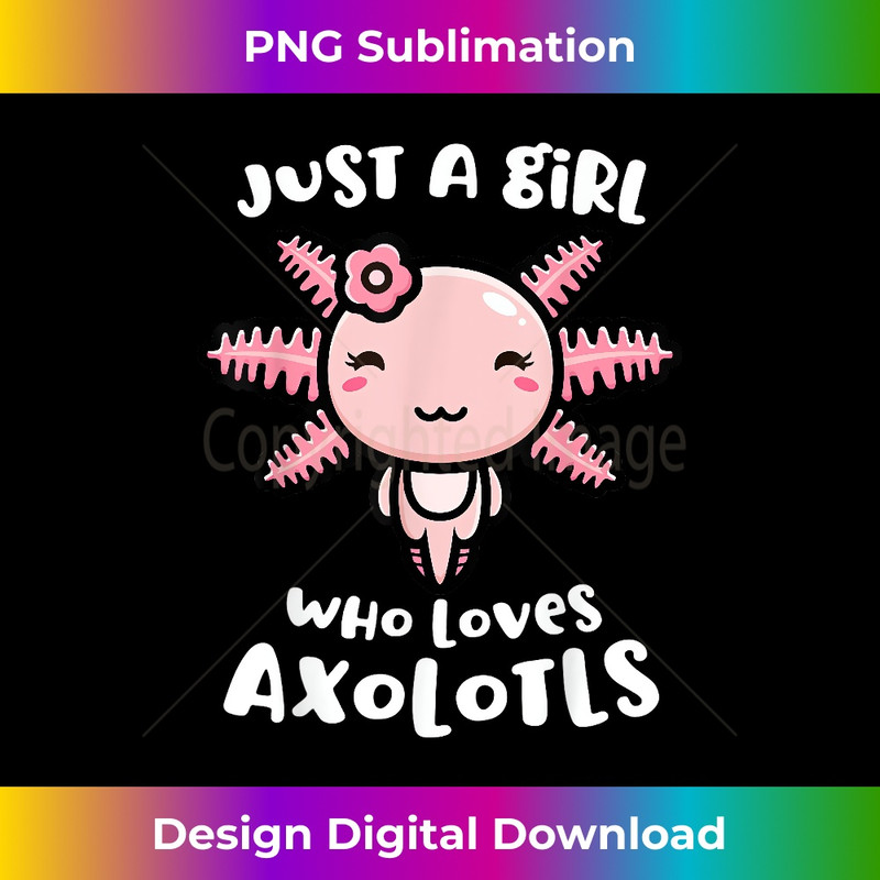 Axolotl Shirt Just a Girl Who Loves Axolotls Axolotl Lover - Edgy Sublimation Digital File - Enhance Your Art with a Dash of Spice