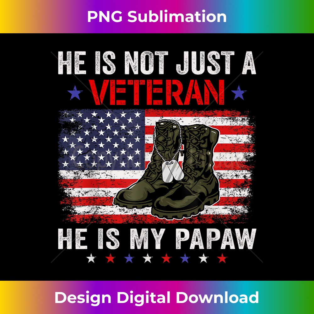 He Is Not Just A Veteran My Papaw Veterans Day Patriotic - Innovative PNG Sublimation Design - Ideal for Imaginative Endeavors