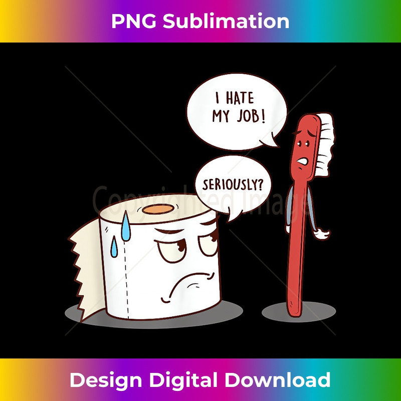 I Hate My Job Seriously T- - Funny Toilet Paper - Sophisticated PNG Sublimation File - Tailor-Made for Sublimation Craftsmanship