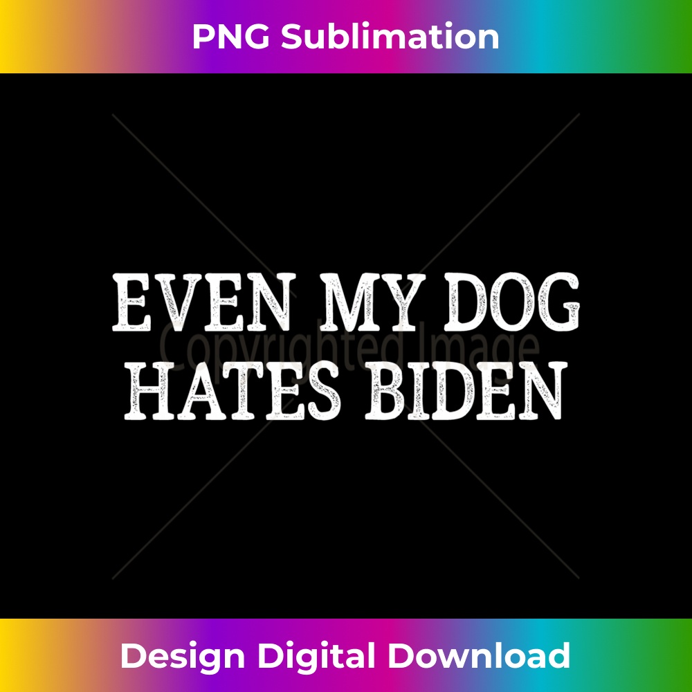 Even My Dog Hates Biden - Vintage Style - Long Sleeve - Vibrant Sublimation Digital Download - Striking & Memorable Impressions