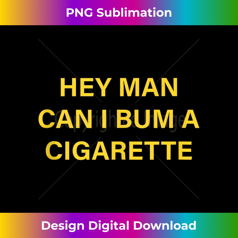 Hey Man Can I Bum A Cigarette Tank Top - Eco-Friendly Sublimation PNG Download - Spark Your Artistic Genius