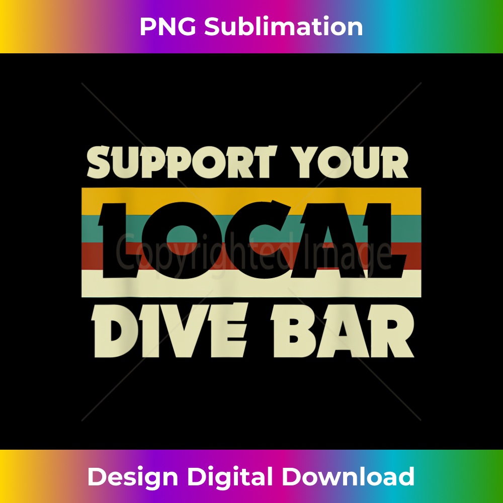 Support Your Local Dive Bars tshirt vintage inspired Funny - Futuristic PNG Sublimation File - Craft with Boldness and Assurance