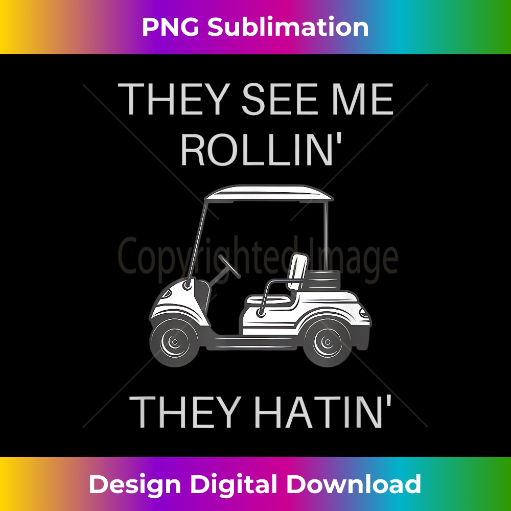 They See Me Rollin They Hatin Funny Golf Cart Graphic - Eco-Friendly Sublimation PNG Download - Immerse in Creativity with Every Design