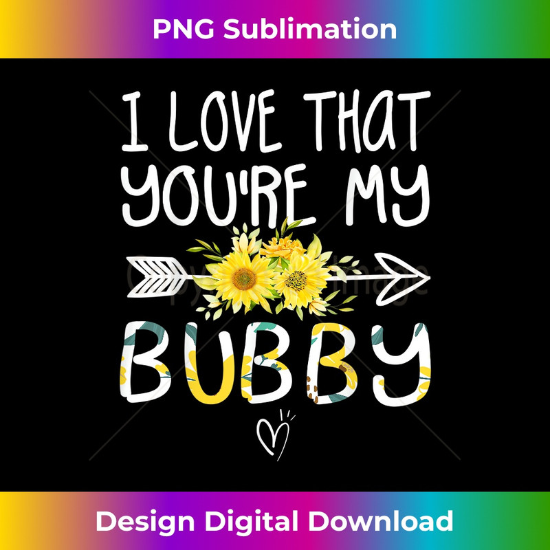 I Love That You're My Bubby Grandma Gifts Mothers Day - Contemporary PNG Sublimation Design - Tailor-Made for Sublimation Craftsmanship