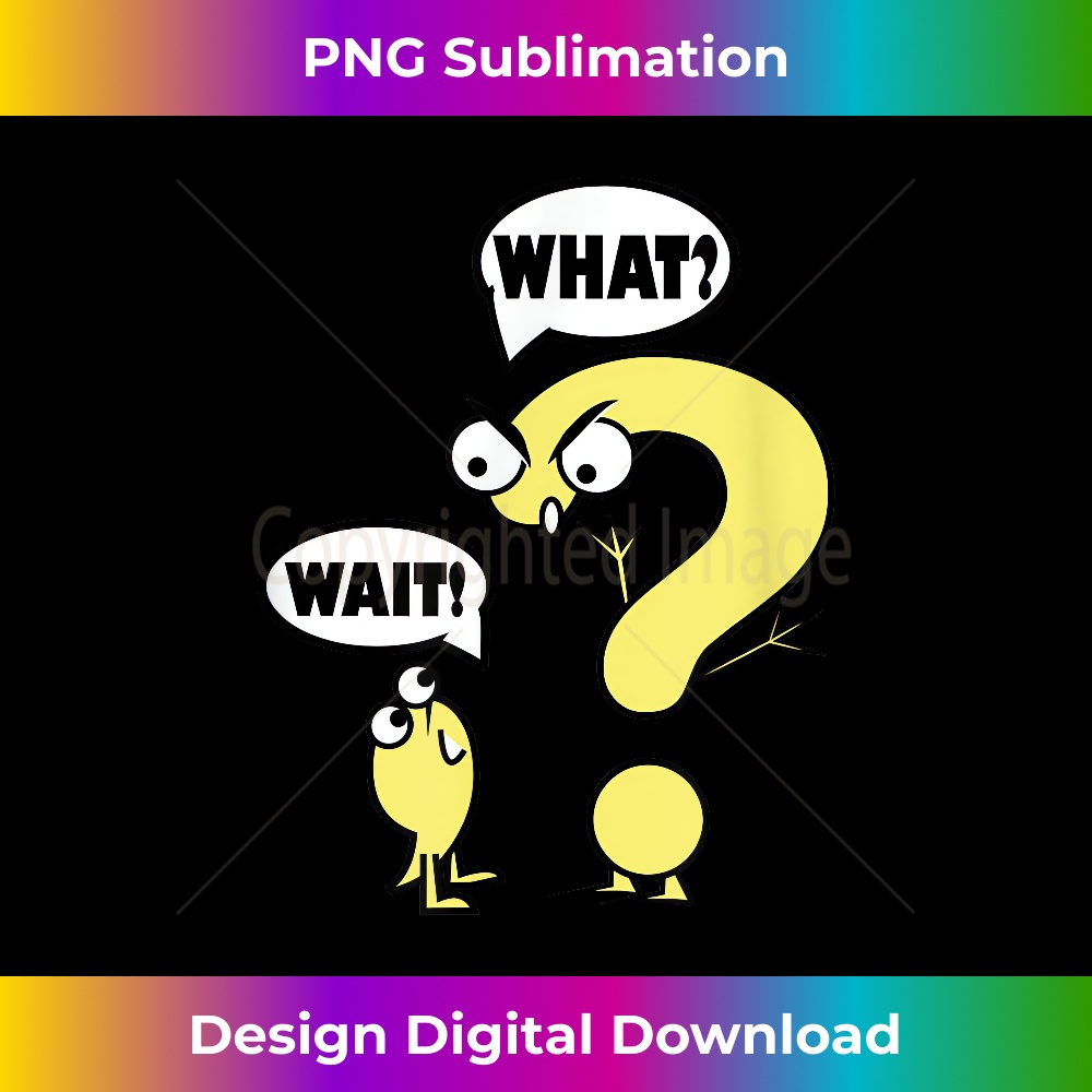 Wait What Grammar cartoon funny Punctuation Wait! What - Sophisticated PNG Sublimation File - Rapidly Innovate Your Artistic Vision
