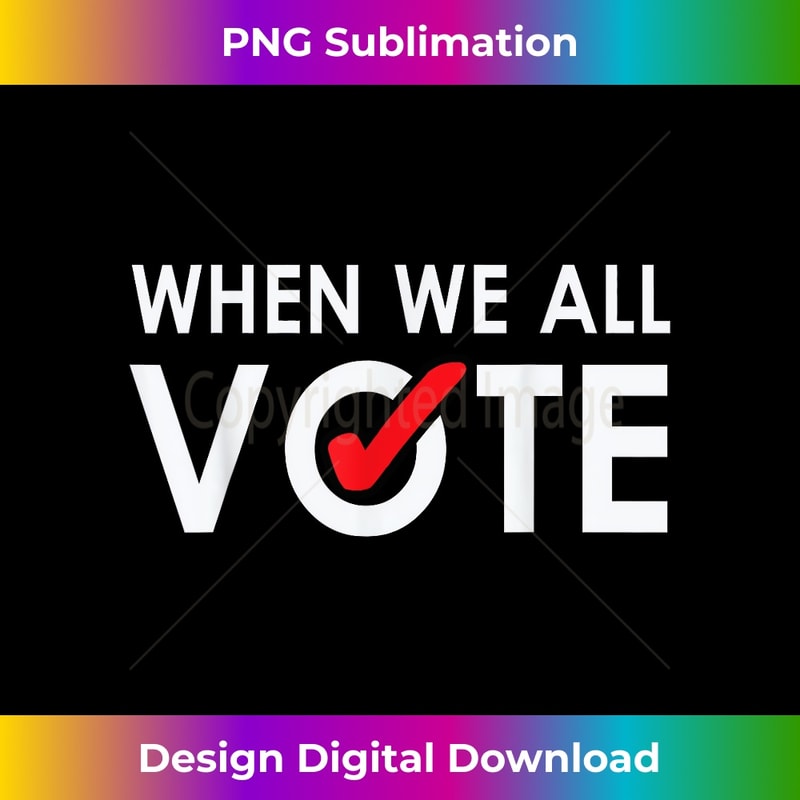 When We All Vote Midterms Campaign T-Shirt - Urban Sublimation PNG Design - Lively and Captivating Visuals