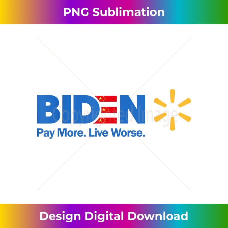 Biden, Pay More Live Worse Anti President Biden Anti Biden - Minimalist Sublimation Digital File - Crafted for Sublimation Excellence
