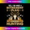 Yes I do Have a Retirement Plan Deer Hunting Hunter Dad Men - Vibrant Sublimation Digital Download - Customize with Flair