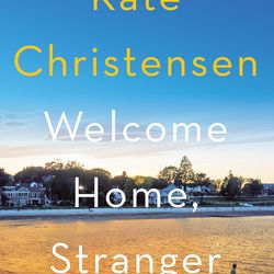 Welcome Home, Stranger: A Novel by Kate Christensen