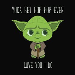 Yoda Best Pop Pop Love You I Do, Father's Day Gift SVG