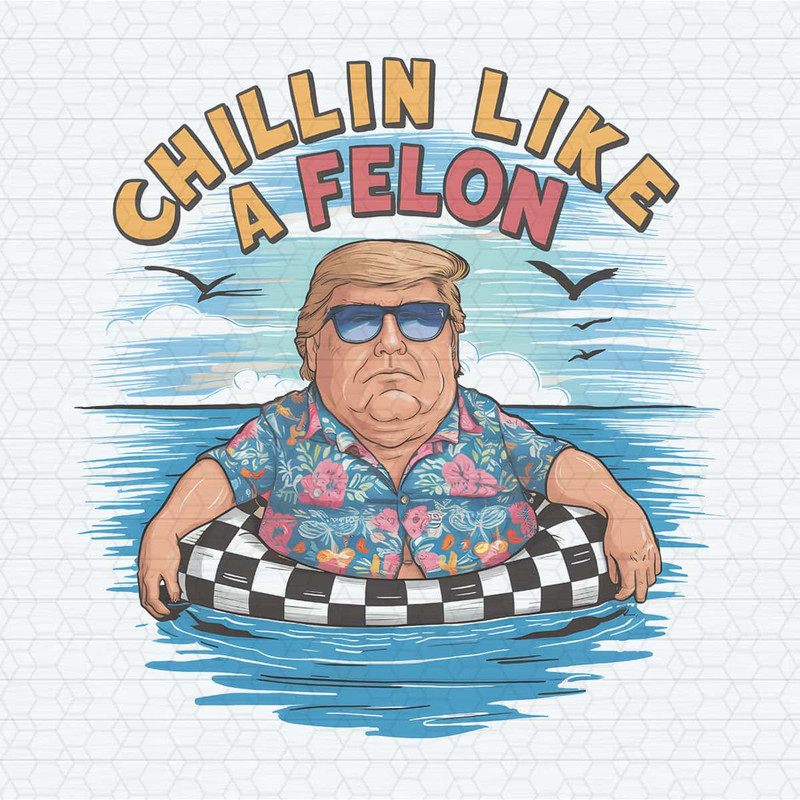 Chillin Like A Felon Funny Donald Trump PNG.jpg