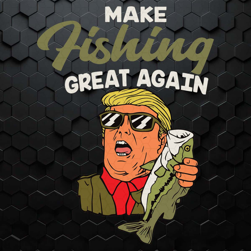 Make Fishing Great Again Funny Trump Fisherman SVG.jpg