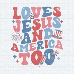 loves jesus and america too patriotic christian svg