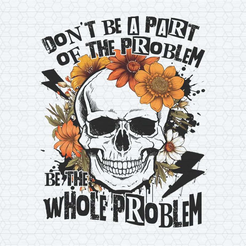 Sarcastic Don't Be Part Of The Problem PNG.jpg