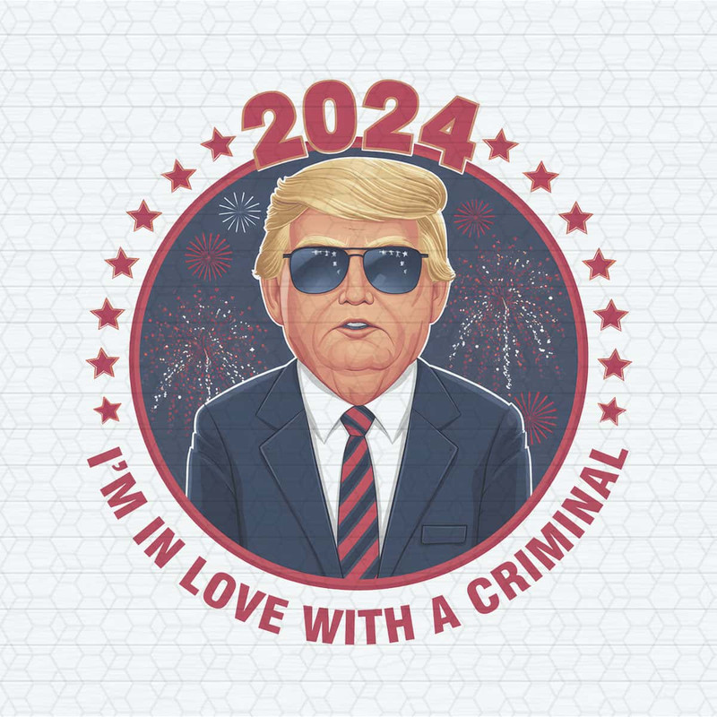 I'm In Love With A Criminal Trump Election PNG.jpg
