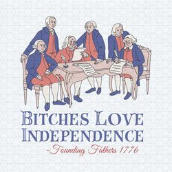 bitches love independence founding fathers 1776 svg1