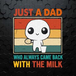 just a dad who always came back with the milk happy fathers day svg1