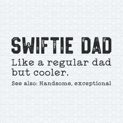 swiftie dad like a regular dad but cooler svg1
