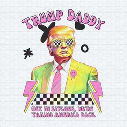 trump daddy 2024 get in bitches png