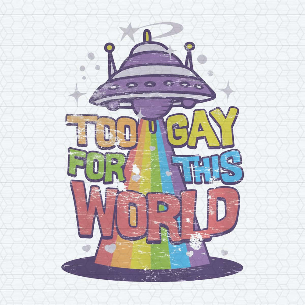 Too Gay For This World LGBTQ Support PNG.jpg