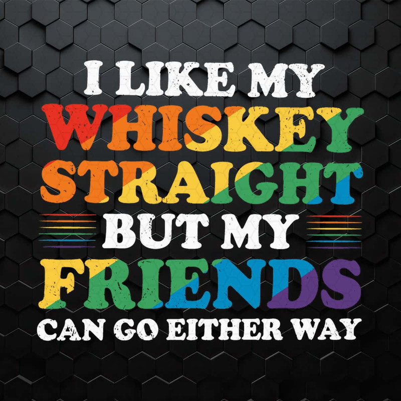 I Like My Whiskey Straight But My Friends Can Go Either Way SVG.jpg