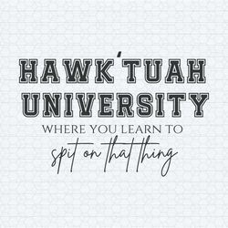 hawk tuah university spit on that thang svg