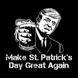 celebrate globally st patricks day dilly dily donald trump svg make st patrick's day great again svg