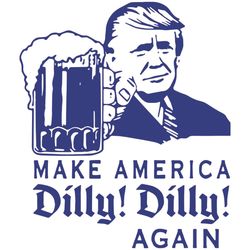 donald trump make america dilly dilly again funny svg american beer svg